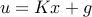 u=Kx+g