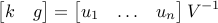  label{eq:kandg} begin{bmatrix} k & g end{bmatrix}= begin{bmatrix} u_1 &ldots & u_n end{bmatrix}V^{-1} 