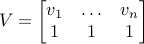 V=begin{bmatrix} v_1 & ldots & v_n  1  &  1 & 1 end{bmatrix}