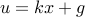 u=kx+g