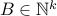 B in mathbb{N}^k