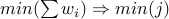 min(sum w_i) Rightarrow min(j)